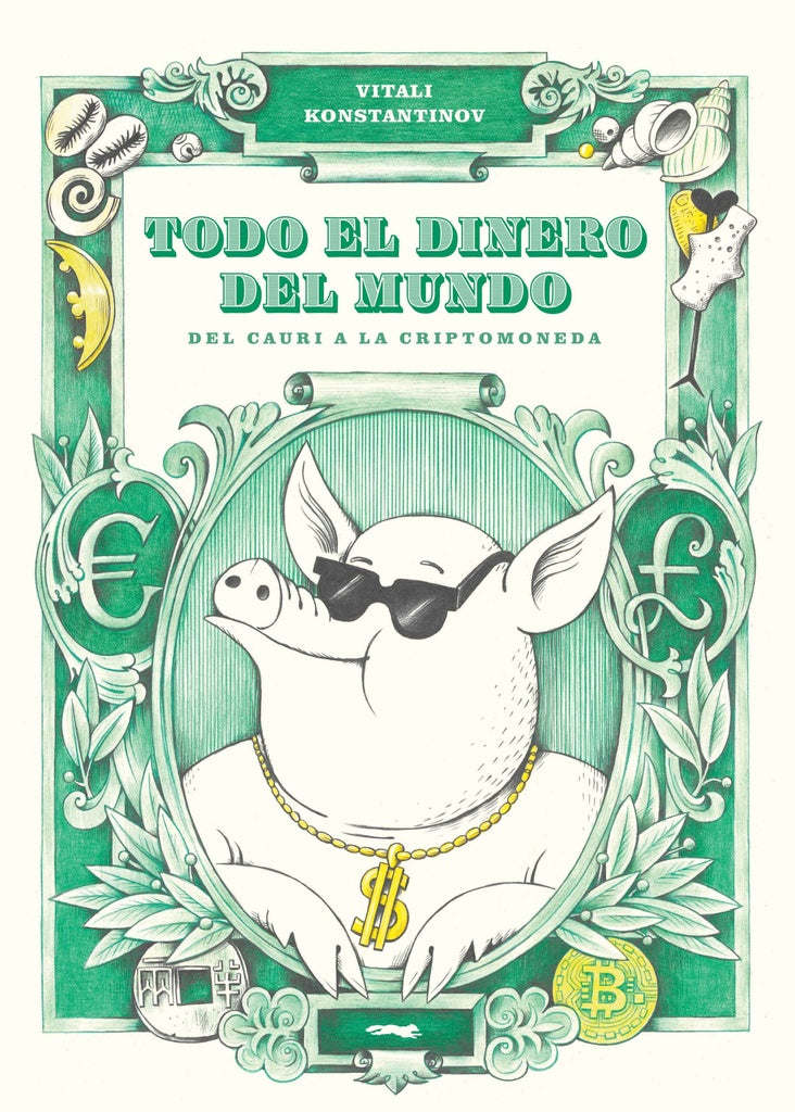 Todo el dinero del mundo: Del cauri a la criptomoneda | Vitali  Konstantinov