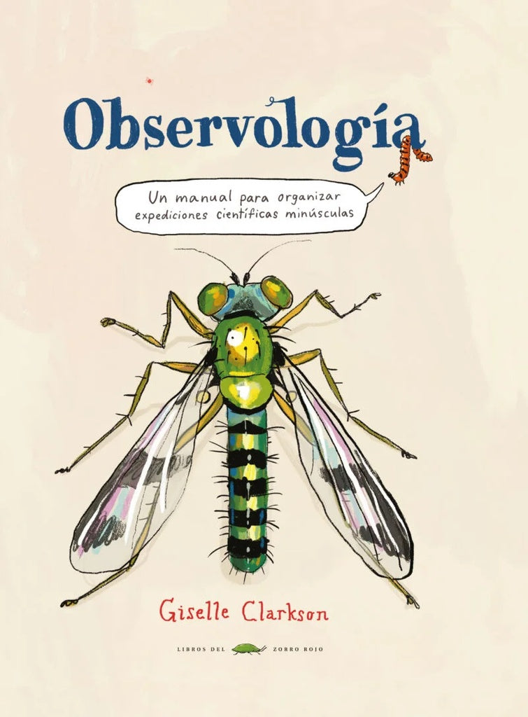 Observología: Un Manual Para Organizar Expediciones Científicas Diminutas | Giselle Clarkson