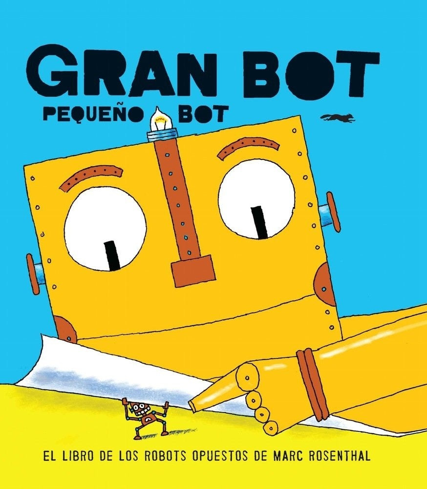 Gran Bot, Pequeño Bot: El Libro de los Robots Opuestos | Marc Rosenthal